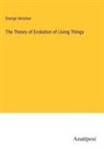 George Henslow - The Theory of Evolution of Living Things