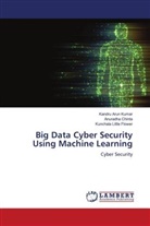Kandru Arun Kumar, Anuradha Chinta, Kunchala Little Flower - Big Data Cyber Security Using Machine Learning