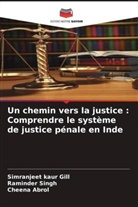 Cheena Abrol, Simranjeet Kaur Gill, Raminder Singh - Un chemin vers la justice : Comprendre le système de justice pénale en Inde