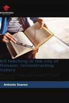 Antonio Soares - Art teaching in the city of Manaus: reconstructing history