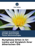 Jayodha Amarasinghe, Lakshmi Arambewela, Wickremas, Yasara Wickremasinghe - Nymphaea-Arten in Sri Lanka und Vergleich ihrer ätherischen Öle