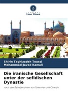 Mohammad-Javad Kamali, Shirin Taghizadeh Toussi - Die iranische Gesellschaft unter der sefidischen Dynastie