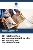 Akintayo Igbekele Olu, Chidiebere Ugwu - Ein intelligentes Vorhersagemodell für die Verwaltung von Anrufabbrüchen