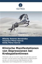Milaidy Amores Hernández, Pé, Geidy Pérez García, Yaumara Pérez García - Klinische Manifestationen von Depressionen bei Krebspatientinnen