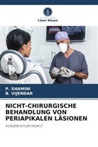 P SHAMINI, P. Shamini, B VIJENDAR, B. Vijendar - NICHT-CHIRURGISCHE BEHANDLUNG VON PERIAPIKALEN LÄSIONEN