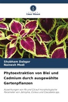 Shubham Dabgar, Nainesh Modi - Phytoextraktion von Blei und Cadmium durch ausgewählte Gartenpflanzen