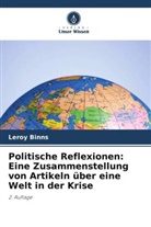 Leroy Binns - Politische Reflexionen: Eine Zusammenstellung von Artikeln über eine Welt in der Krise