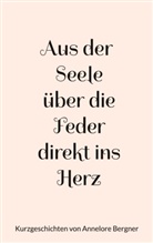 Annelore Bergner - Aus der Seele über die Feder direkt ins Herz