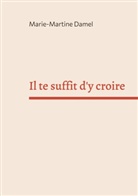Marie-Martine Damel - Il te suffit d'y croire