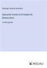 Domingo Faustino Sarmiento - Educación Común En El Estado De Buenos-Aires