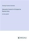 Domingo Faustino Sarmiento - Educación Común En El Estado De Buenos-Aires
