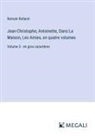 Romain Rolland - Jean-Christophe; Antoinette, Dans La Maison, Les Amies, en quatre volumes