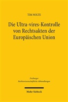 Tim Nolte - Die Ultra-vires-Kontrolle von Rechtsakten der Europäischen Union