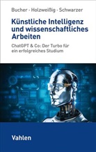 Ulrich Bucher, Ulrich (Prof. Dr.) Bucher, Kai Holweißig, Kai Holzweißig, Kai (Prof. Holzweissig, Markus Schwarzer - Künstliche Intelligenz und wissenschaftliches Arbeiten