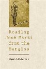 Miguel De La Torre, Miguel A de La Torre, Miguel A. De la Torre, Miguel De La Torre De La Torre - Reading Jose Marti From the Margins