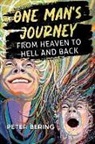 Peter Bering - One Man's Journey from Heaven to Hell and Back