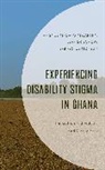 Jeff Grischow, Magnus Mfoafo-M’Carthy, Magnus Grischow Mfoafo-Mcarthy, Magnus Mfoafo-M'Carthy, Magnus Grischow Mfoafo-M''carthy, Festus Moasun - Experiencing Disability Stigma in Ghana