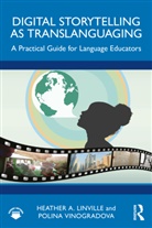 Heather A. Linville, Heather A. Vinogradova Linville, Polina Vinogradova - Digital Storytelling As Translanguaging