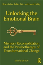 Bruce Ecker, Bruce Ticic Ecker, Ecker Bruce, Laurel Hulley, Hulley Laurel, Robin Ticic... - Unlocking the Emotional Brain