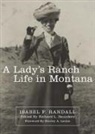 Isabel F. Randall, Isabel F./ Saunders Randall, Richard L. Saunders - A Lady's Ranch Life in Montana