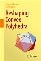 Joseph O'Rourke, Costin Vîlcu - Reshaping Convex Polyhedra