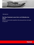 Anonymous - Das Neue Testament unsers Herrn und Heilandes Jesu Christi