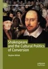 Stephen Wittek - Shakespeare and the Cultural Politics of Conversion