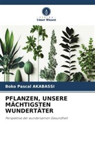 Boko Pascal Akabassi - PFLANZEN, UNSERE MÄCHTIGSTEN WUNDERTÄTER