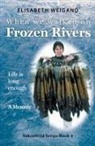 Elisabeth Weigand - When We Walked on Frozen Rivers