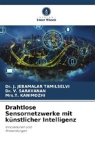 KANIMOZ, Mrs.T. KANIMOZHI, T. Kanimozhi, Dr V Saravanan, Dr. V. Saravanan, V. Saravanan... - Drahtlose Sensornetzwerke mit künstlicher Intelligenz