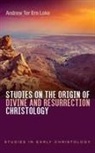 Andrew Ter Ern Loke - Studies on the Origin of Divine and Resurrection Christology