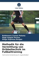 Hugo Angulo Poroso, Baldomero Corozo Palama, Espin, Diego Espinoza Burgos - Methodik für die Vermittlung von Dribbeltechnik im Fußballtraining