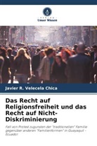 Javier R Velecela Chica, Javier R. Velecela Chica - Das Recht auf Religionsfreiheit und das Recht auf Nicht-Diskriminierung