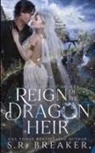 S. R. Breaker - Reign of the Dragon Heir