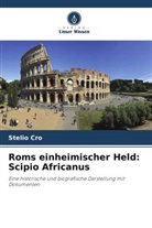 Stelio Cro - Roms einheimischer Held: Scipio Africanus