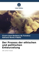 Adriana B Fidelis, Adriana Bento Fidelis, Cicero Jose Barbosa da Fonsêca - Der Prozess der ethischen und politischen Entwurzelung