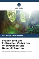 Ana María Ortiz Moreno - Frauen und die kulturellen Codes der Widerstände und Beharrlichkeiten