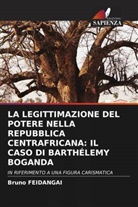 Bruno Feidangai - LA LEGITTIMAZIONE DEL POTERE NELLA REPUBBLICA CENTRAFRICANA: IL CASO DI BARTHÉLEMY BOGANDA