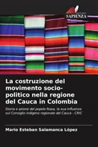 Mario Esteban Salamanca López - La costruzione del movimento socio-politico nella regione del Cauca in Colombia
