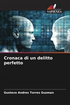 Gustavo Andres Torres Guzman - Cronaca di un delitto perfetto
