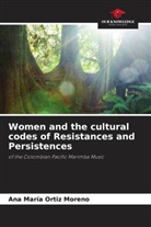 Ana María Ortiz Moreno - Women and the cultural codes of Resistances and Persistences