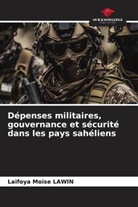 Laïfoya Moïse Lawin - Dépenses militaires, gouvernance et sécurité dans les pays sahéliens