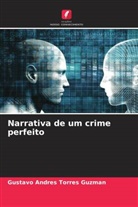 Gustavo Andres Torres Guzman - Narrativa de um crime perfeito