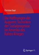 Christian Dayé - Die Hoffnungen der Auguren: Techniken der Sozialprognose im Amerika des Kalten Krieges
