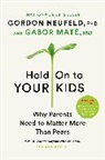 Gabor Mate, Gabor Maté, Gordon Neufeld - Hold On to Your Kids