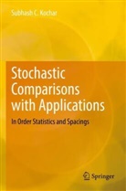 Subhash C Kochar, Subhash C. Kochar - Stochastic Comparisons with Applications