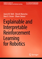 Dinesh Manocha, Aaron M Roth, Aaron M. Roth, Ram Sriram, Ram D et al Sriram, Ram D. Sriram... - Explainable and Interpretable Reinforcement Learning for Robotics