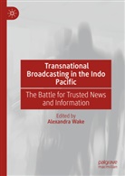Alexandra Wake - Transnational Broadcasting in the Indo Pacific