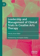 Felicity Anne Baker - Leadership and Management of Clinical Trials in Creative Arts Therapy