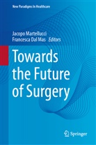 Dal Mas, Francesca Dal Mas, Jacopo Martellucci - Towards the Future of Surgery